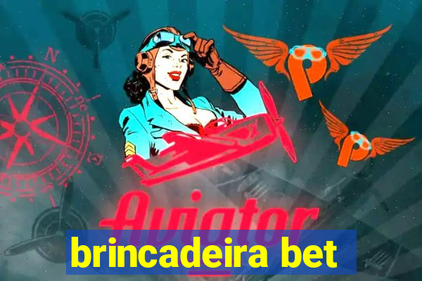 brincadeira bet